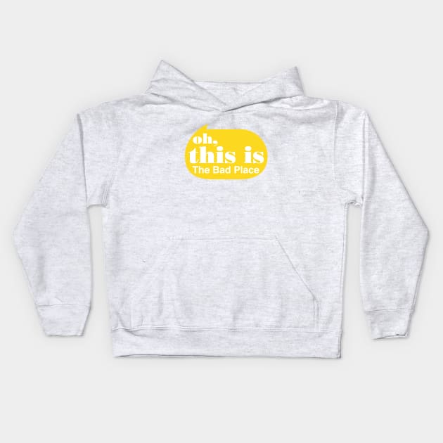 Oh this is the Bad Place Kids Hoodie by Perpetual Brunch